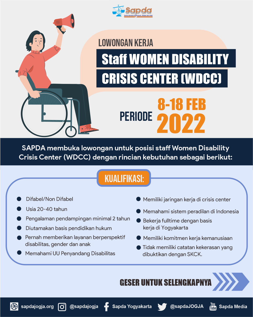 Gambar berisi ilustrasi perempuan disabilitas pekerja dan teks: SAPDA membuka lowongan pekerjaan untuk posisi staff WDCC (Women Disability Crisis Center) periode 8 sampai 18 Februari 2022. Kualifikasi yaitu Difabel/Non Difabel, Usia 20-40 tahun, Pengalaman di bidang pendampingan minimal 2 tahun, Diutamakan mempunyai basis pendidikan dari fakultas hukum, Pernah memberikan layanan, Berperspektif disabilitas, gender dan anak, Memahami UU Penyandang Disabilitas, Memiliki jaringan kerja-kerja di crisiss center, Memahami sistem peradilan di Indonesia, Bekerja secara fulltime dengan basis kerja di yogyakarta, Memiliki komitme untuk kerja-kerja kemanusiaan, Tidak memiliki catatan kekerasan terhadap anak/perempuan atau kepada siapapun dibuktikan dengan SKCK. Geser postingan untuk selengkapnya.