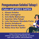 Gambar berisi teks: Pengumuman Seleksi Tahap 1 Calon staff WDCC SAPDA. Ahsani Soleha, Alsa Lowtogana, Arie Bella Mahendra, Kyantan Gita Palupi, Lalu Hartawan Mandala Putra, Santio Hutabarat, Rapla Diarda Aparta, Rizka Aina Nur Safitri. Untuk informasi selanjutnya silahkan menunggu dihubungi via email oleh HRD SAPDA (081333466174).