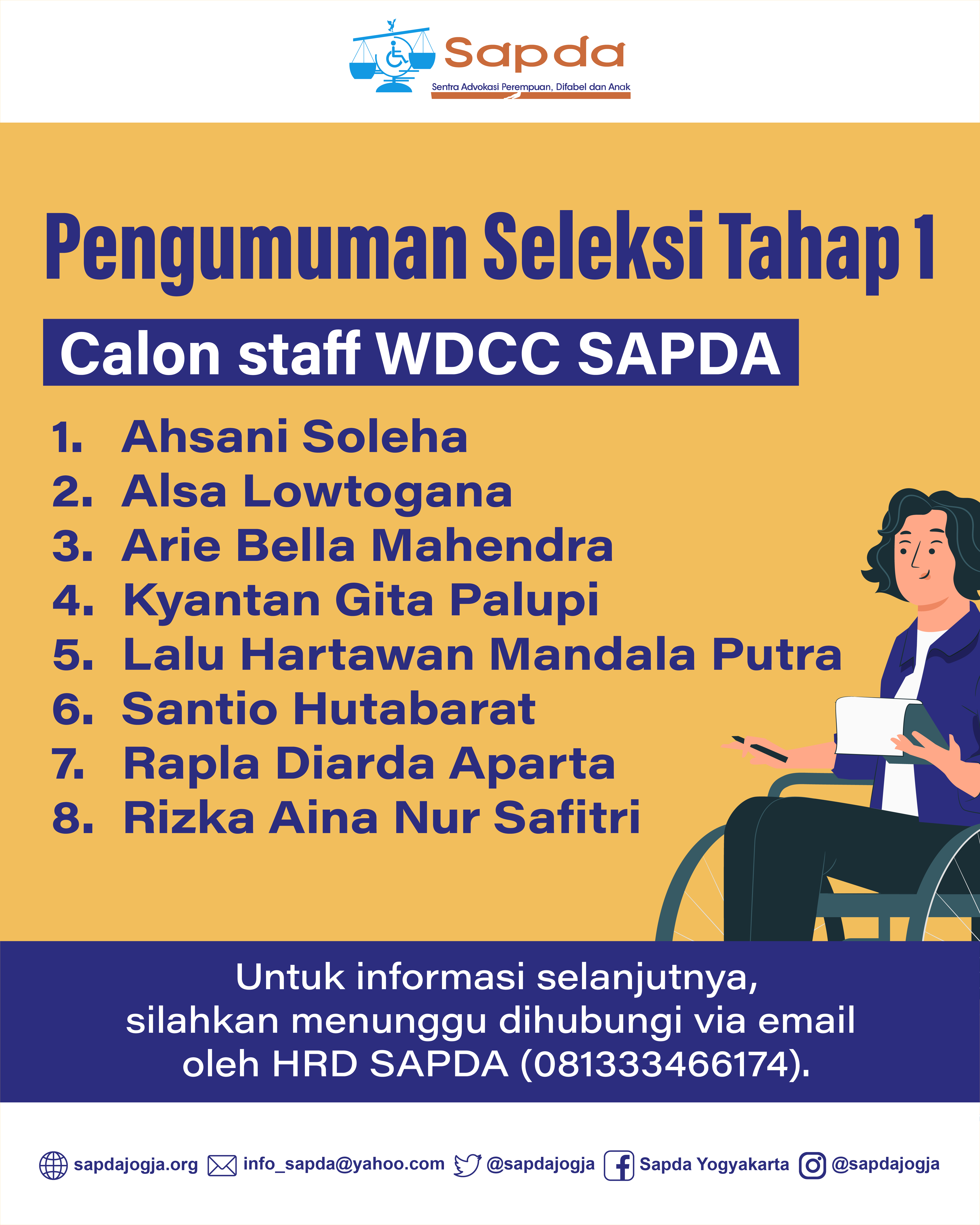 Gambar berisi teks: Pengumuman Seleksi Tahap 1 Calon staff WDCC SAPDA. Ahsani Soleha, Alsa Lowtogana, Arie Bella Mahendra, Kyantan Gita Palupi, Lalu Hartawan Mandala Putra, Santio Hutabarat, Rapla Diarda Aparta, Rizka Aina Nur Safitri. Untuk informasi selanjutnya silahkan menunggu dihubungi via email oleh HRD SAPDA (081333466174).
